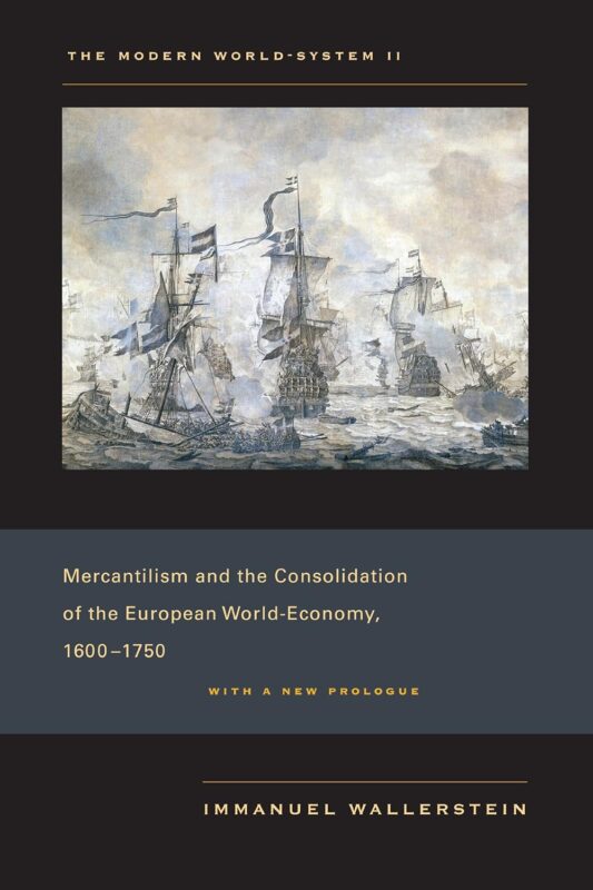 The Modern World-System II: Mercantilism and the Consolidation of the European World-Economy, 1600–1750